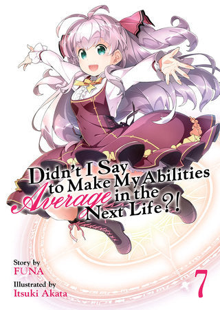 Didn't I Say to Make My Abilities Average in the Next Life?! Light Novel Volume 7