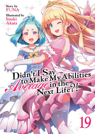 Didn't I Say to Make My Abilities Average in the Next Life?! Light Novel Volume 19