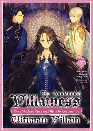 The Condemned Villainess Goes Back in Time and Aims to Become the Ultimate Villain Light Novel Volume 7