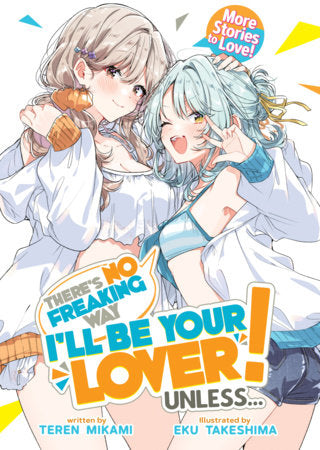 There's No Freaking Way I'll Be Your Lover! Unless... More Stories to Love! Light Novel