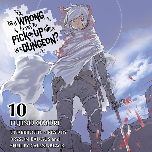 Is It Wrong to Try to Pick Up Girls in a Dungeon? Vol. 10 English Light Novel cover