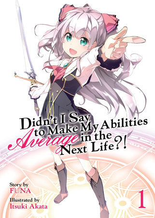 Didn't I Say to Make My Abilities Average in the Next Life?! Light Novel Volume 1