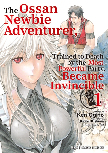The Ossan Newbie Adventurer, Trained to Death by the Most Powerful Party, Became Invincible Volume 1-9781642735079