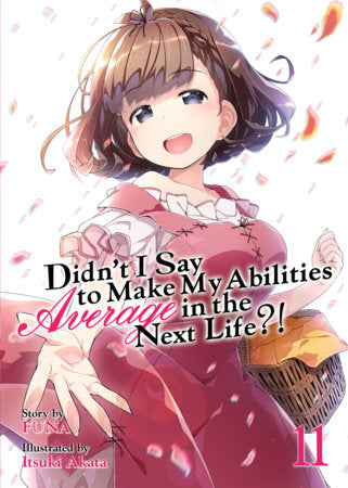 Didn't I Say to Make My Abilities Average in the Next Life?! Light Novel Volume 11