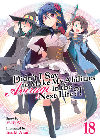 Didn't I Say to Make My Abilities Average in the Next Life?! Light Novel Volume 18