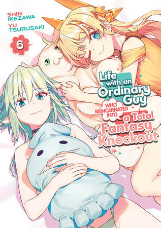 Life with an Ordinary Guy Who Reincarnated into a Total Fantasy Knockout Volume 6
