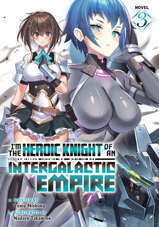 I'm the Heroic Knight of an Intergalactic Empire! Light Novel Volume 3