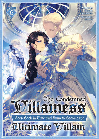 The Condemned Villainess Goes Back in Time and Aims to Become the Ultimate Villain Light Novel Volume 6