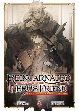 Reincarnated Into a Game as the Hero's Friend: Running the Kingdom Behind the Scenes Light Novel Volume 6 - 9798895616529