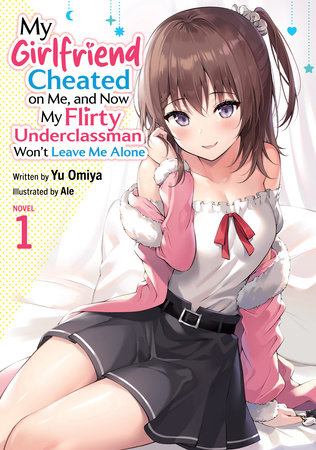 My Girlfriend Cheated on Me, and Now My Flirty Underclassman Won't Leave Me Alone Light Novel Volume 1 - 9798897651672
