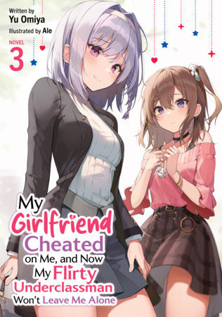 My Girlfriend Cheated on Me, and Now My Flirty Underclassman Won't Leave Me Alone Light Novel Volume 3