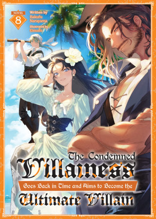 The Condemned Villainess Goes Back in Time and Aims to Become the Ultimate Villain Light Novel Volume 8
