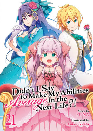 Didn't I Say to Make My Abilities Average in the Next Life?! Light Novel Volume 21
