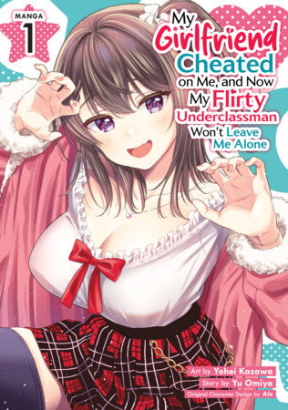 My Girlfriend Cheated on Me, and Now My Flirty Underclassman Won't Leave Me Alone Manga Volume 1