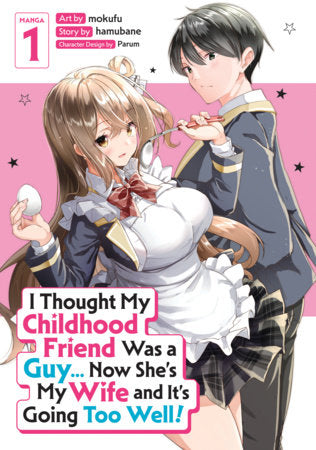 I Thought My Childhood Friend Was a Guy... Now She's My Wife and It's Going Too Well! Manga Volume 1