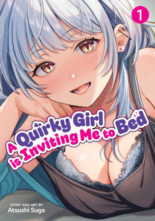 A Quirky Girl Is Inviting Me to Bed Volume 1